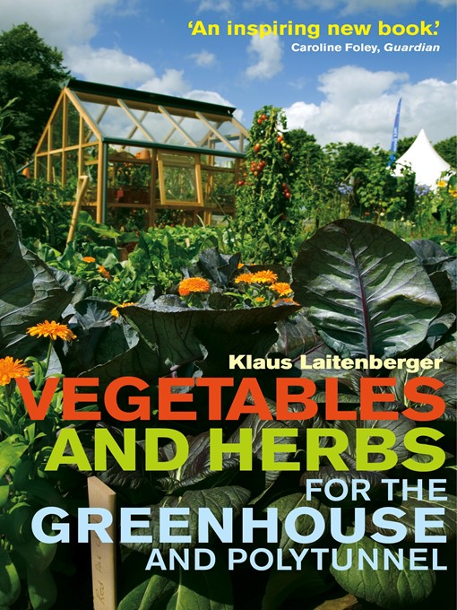 Title details for Vegetables and Herbs for the Greenhouse and Polytunnel by Klaus Laitenberger - Available